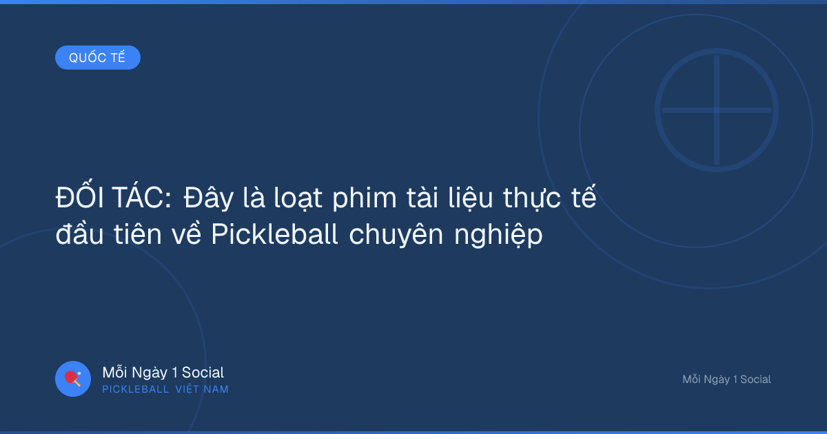ĐỐI TÁC: Đây là loạt phim tài liệu thực tế đầu tiên về Pickleball chuyên nghiệp
