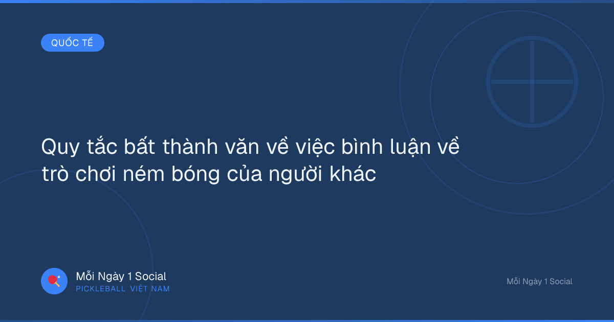 Quy tắc bất thành văn về việc bình luận về trò chơi ném bóng của người khác