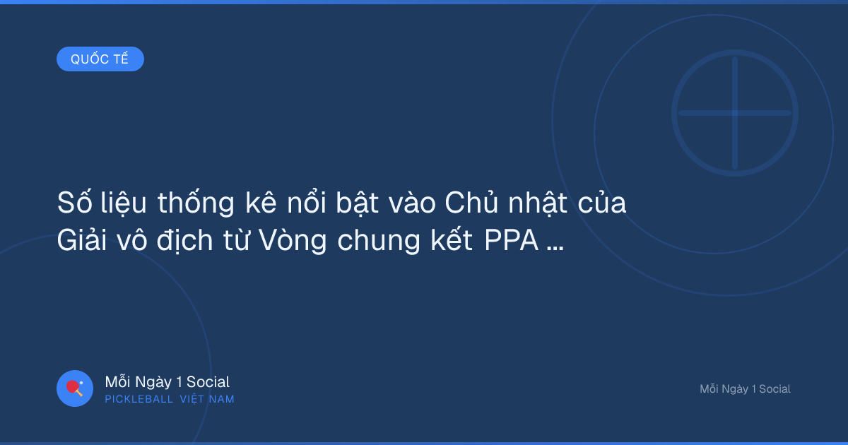 Số liệu thống kê nổi bật vào Chủ nhật của Giải vô địch từ Vòng chung kết PPA Toys “R” Us