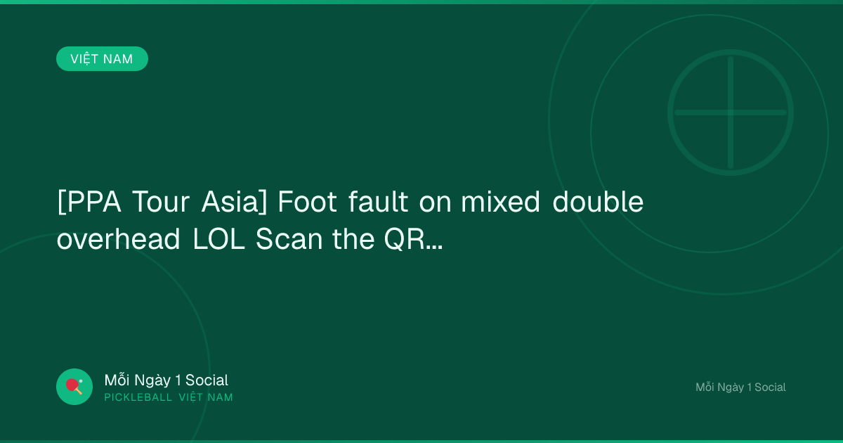 [PPA Tour Asia] Foot fault on mixed double overhead LOL Scan the QR...