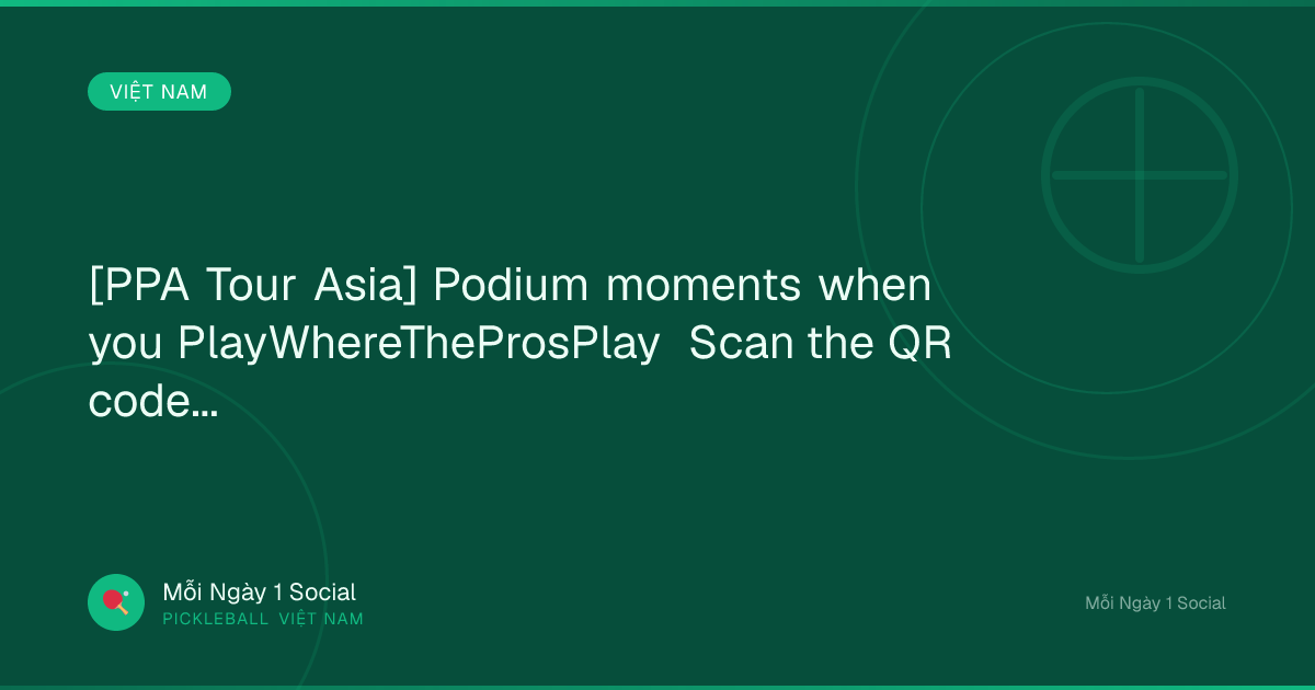 [PPA Tour Asia] Podium moments when you PlayWhereTheProsPlay Scan the QR code and...