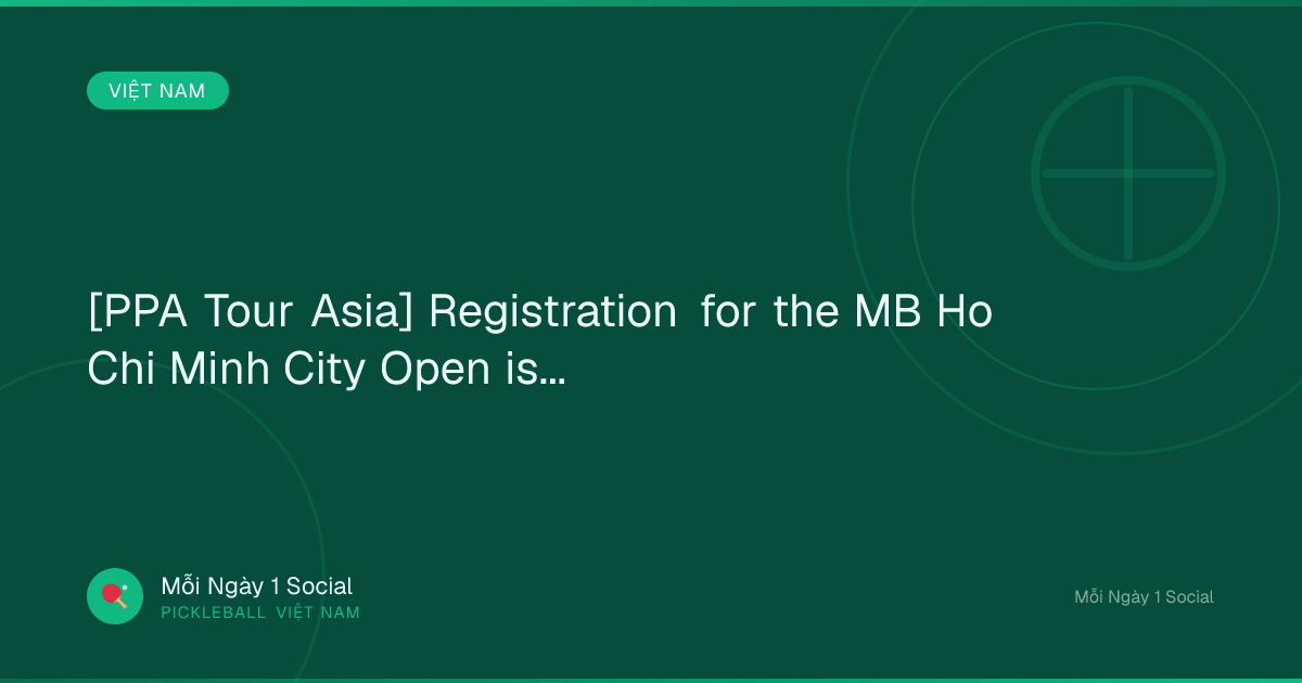 [PPA Tour Asia] Registration for the MB Ho Chi Minh City Open is...