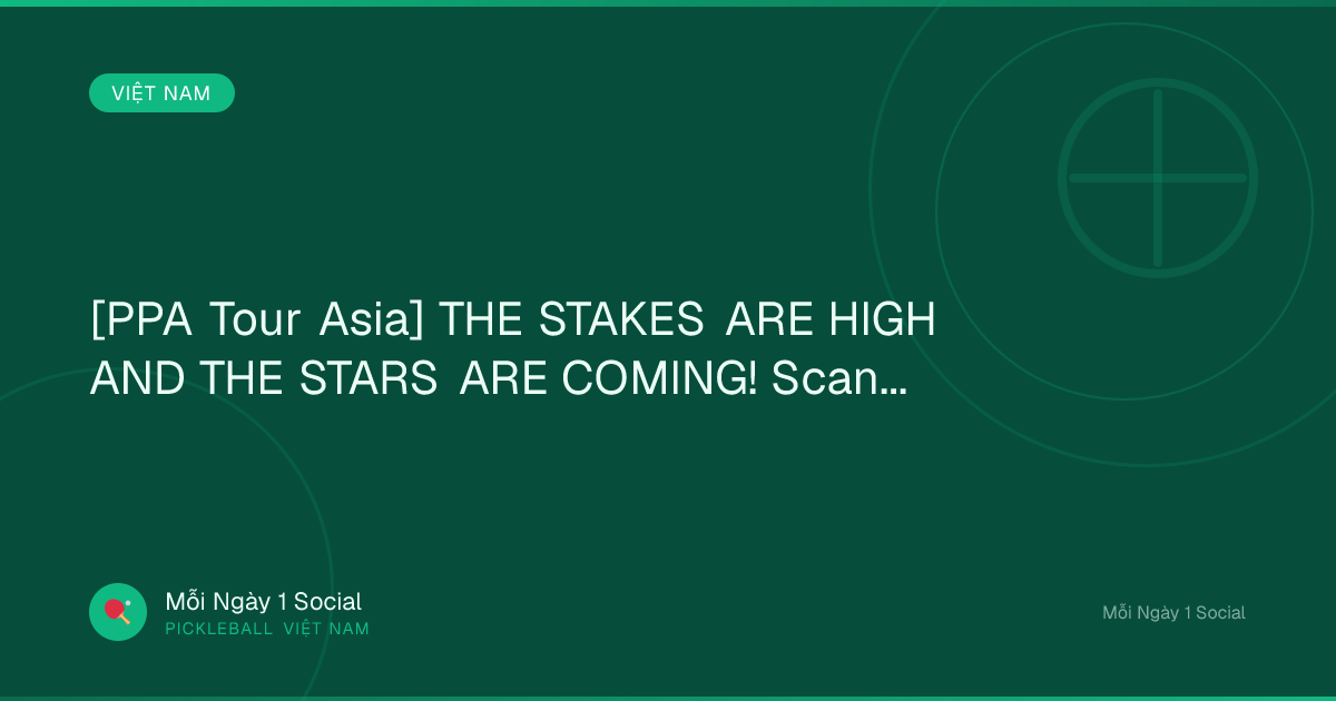 [PPA Tour Asia] THE STAKES ARE HIGH AND THE STARS ARE COMING! Scan...