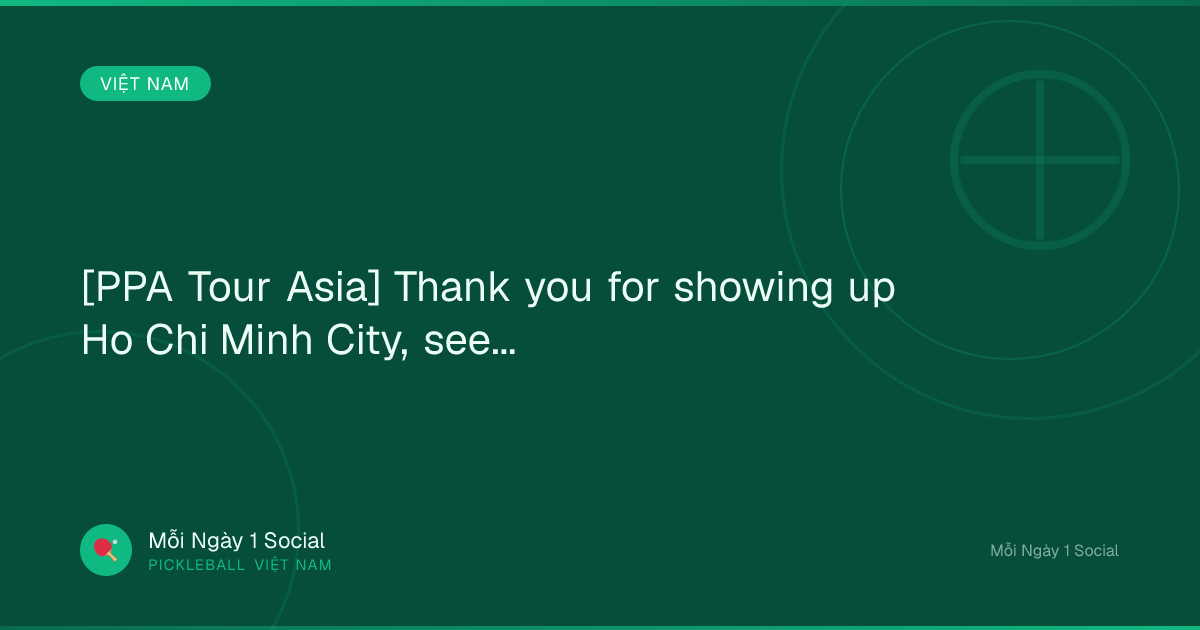 [PPA Tour Asia] Thank you for showing up Ho Chi Minh City, see...