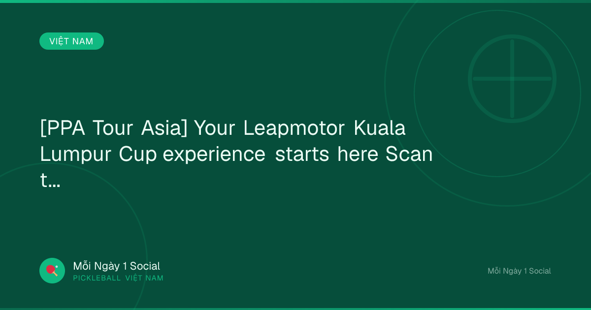 [PPA Tour Asia] Your Leapmotor Kuala Lumpur Cup experience starts here Scan the...
