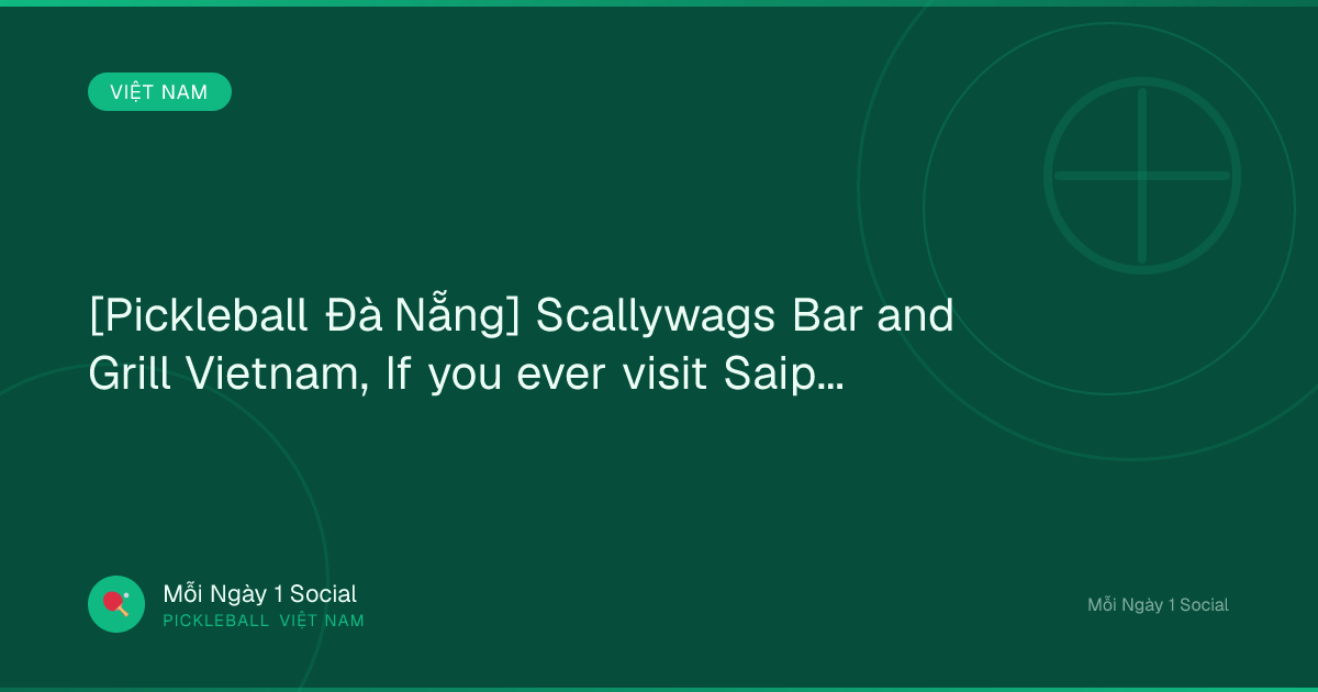 [Pickleball Đà Nẵng] Scallywags Bar and Grill Vietnam, If you ever visit Saipan,...