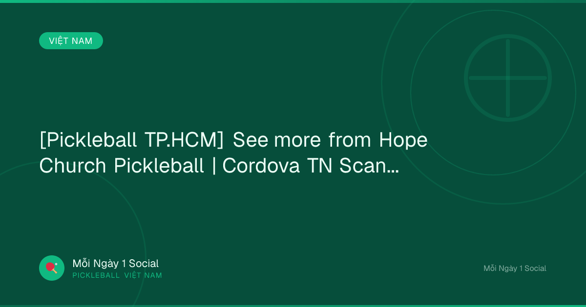 [Pickleball TP.HCM] See more from Hope Church Pickleball | Cordova TN Scan...