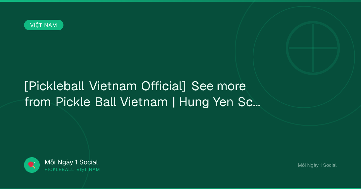 [Pickleball Vietnam Official] See more from Pickle Ball Vietnam | Hung Yen Scan...