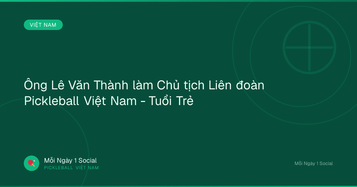 Ông Lê Văn Thành làm Chủ tịch Liên đoàn Pickleball Việt Nam - Tuổi Trẻ