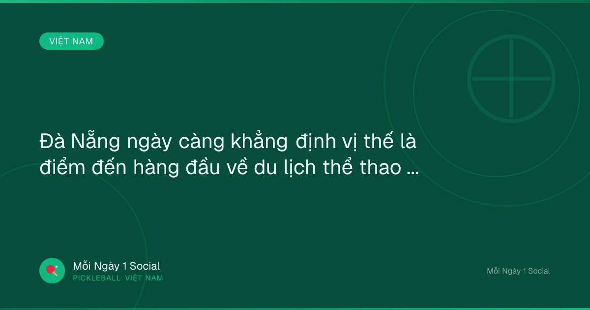 Đà Nẵng ngày càng khẳng định vị thế là điểm đến hàng đầu về du lịch thể thao và MICE - VnEconomy