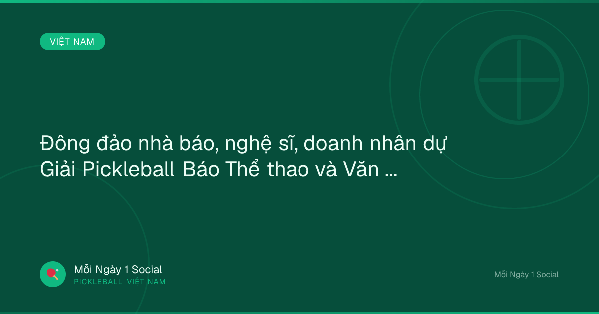Đông đảo nhà báo, nghệ sĩ, doanh nhân dự Giải Pickleball Báo Thể thao và Văn hóa - baotintuc.vn