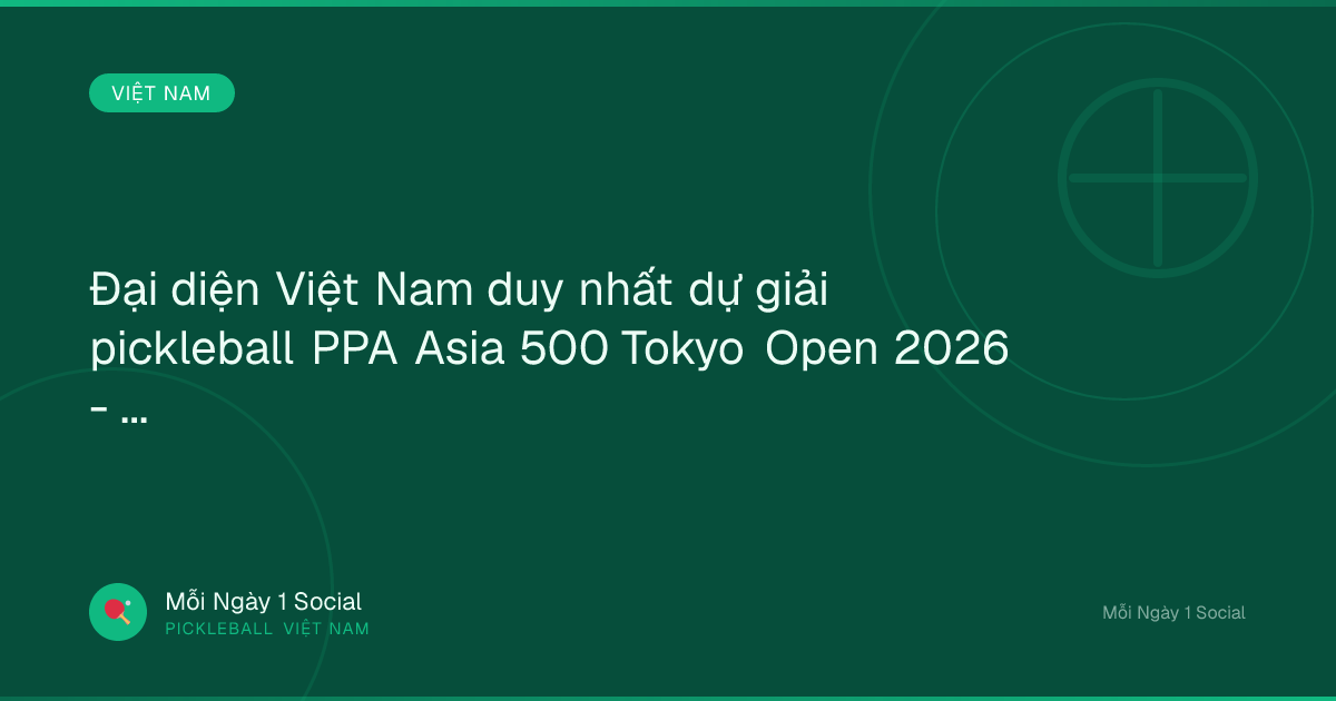 Đại diện Việt Nam duy nhất dự giải pickleball PPA Asia 500 Tokyo Open 2026 - Laodong.vn