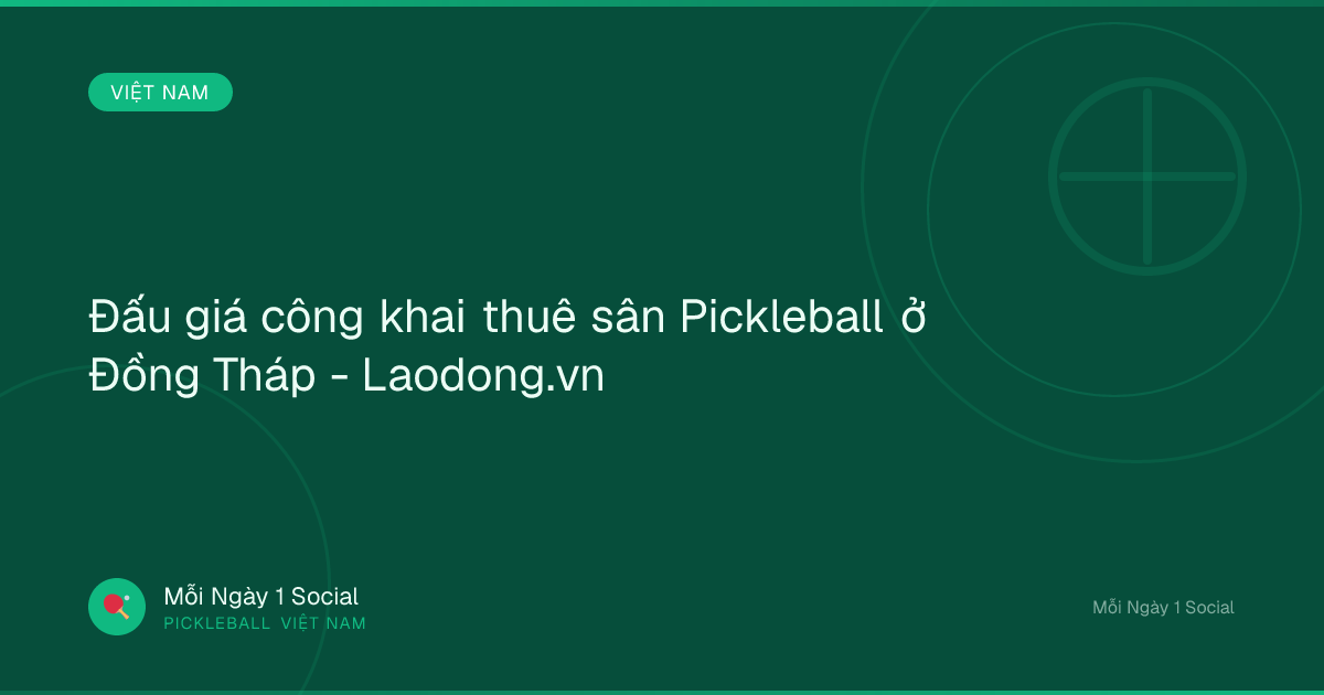 Đấu giá công khai thuê sân Pickleball ở Đồng Tháp - Laodong.vn