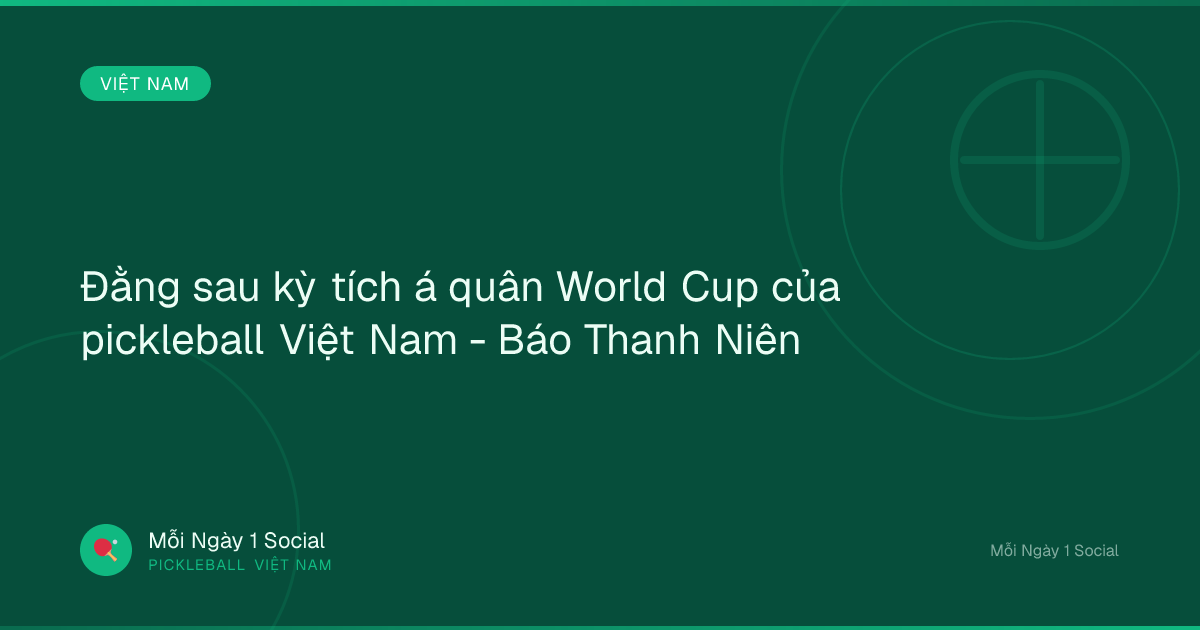 Đằng sau kỳ tích á quân World Cup của pickleball Việt Nam - Báo Thanh Niên