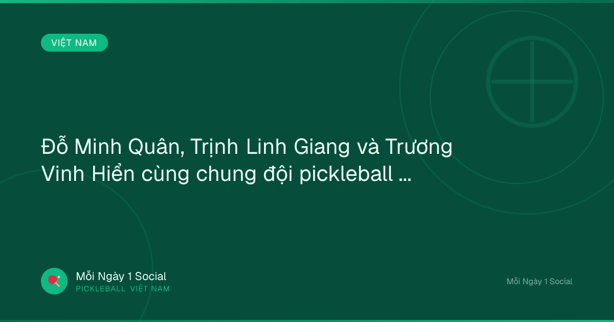 Đỗ Minh Quân, Trịnh Linh Giang và Trương Vinh Hiển cùng chung đội pickleball - Báo Thanh Niên