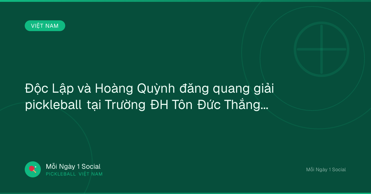 Độc Lập và Hoàng Quỳnh đăng quang giải pickleball tại Trường ĐH Tôn Đức Thắng - Báo Thanh Niên