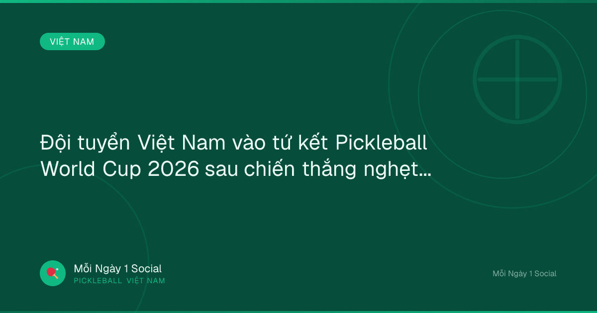 Đội tuyển Việt Nam vào tứ kết Pickleball World Cup 2026 sau chiến thắng nghẹt thở - VOV.VN