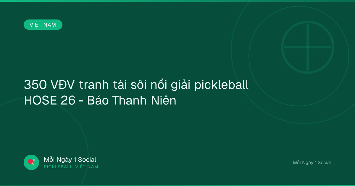 350 VĐV tranh tài sôi nổi giải pickleball HOSE 26 - Báo Thanh Niên