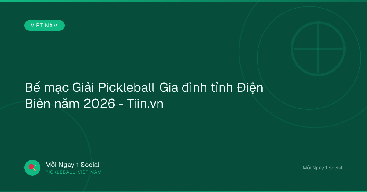 Bế mạc Giải Pickleball Gia đình tỉnh Điện Biên năm 2026 - Tiin.vn