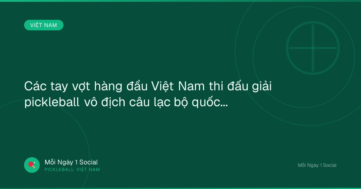 Các tay vợt hàng đầu Việt Nam thi đấu giải pickleball vô địch câu lạc bộ quốc gia 2026 - Laodong.vn
