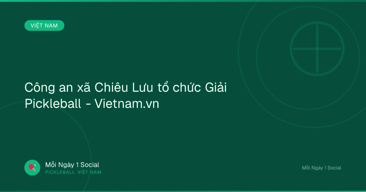 Công an xã Chiêu Lưu tổ chức Giải Pickleball - Vietnam.vn