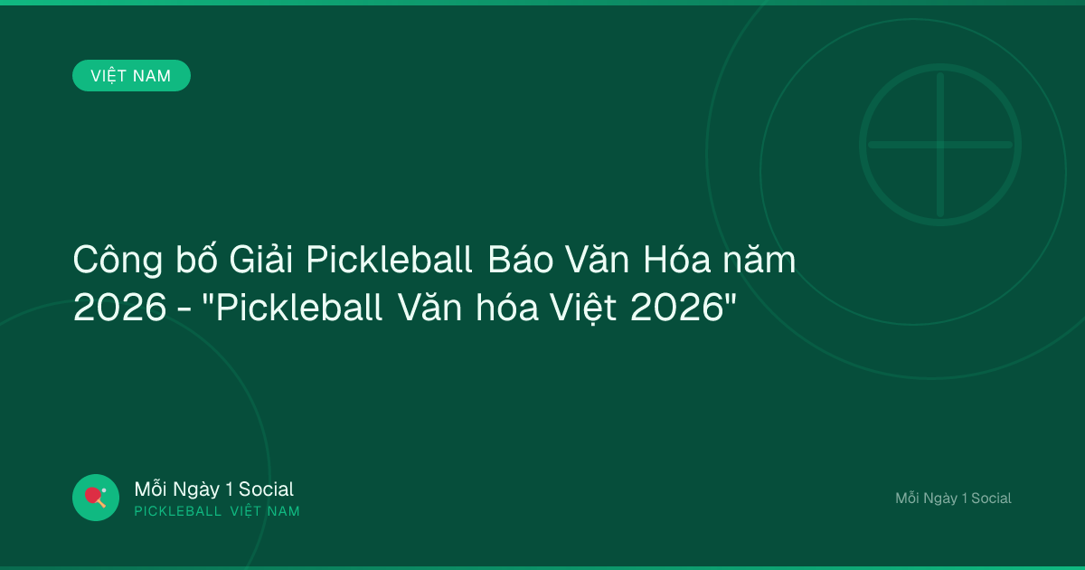 Công bố Giải Pickleball Báo Văn Hóa năm 2026 - "Pickleball Văn hóa Việt 2026"