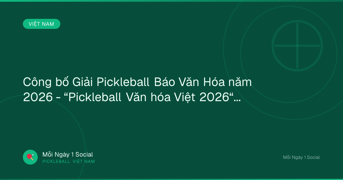Công bố Giải Pickleball Báo Văn Hóa năm 2026 - “Pickleball Văn hóa Việt 2026“ - baovanhoa.vn