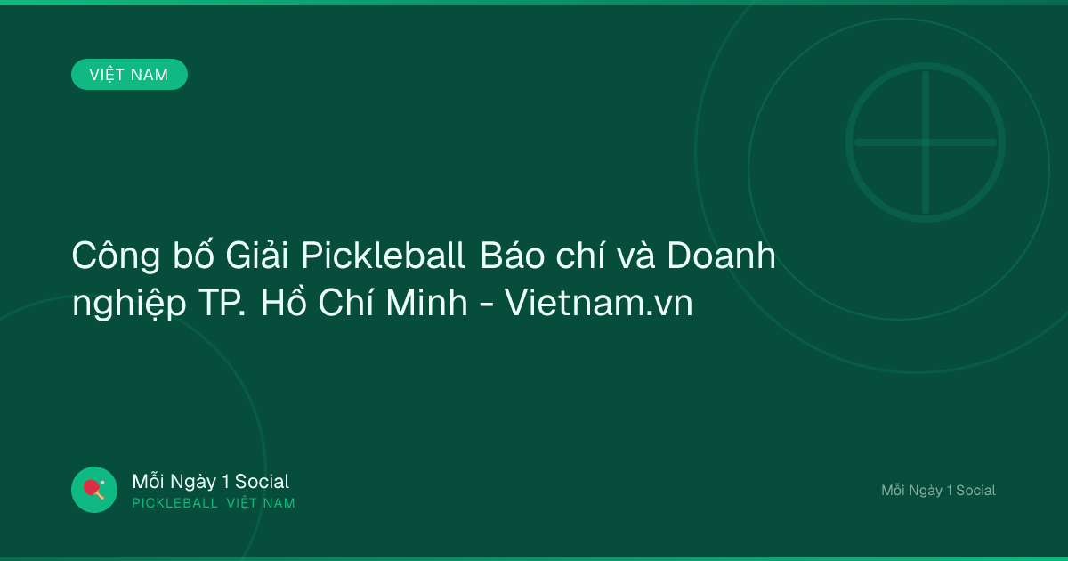 Công bố Giải Pickleball Báo chí và Doanh nghiệp TP. Hồ Chí Minh - Vietnam.vn
