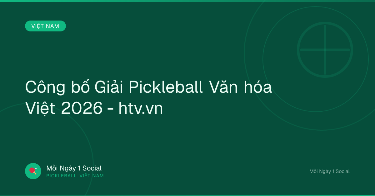 Công bố Giải Pickleball Văn hóa Việt 2026 - htv.vn