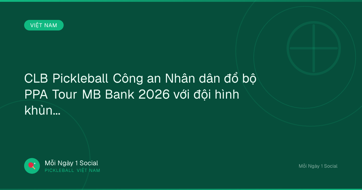 CLB Pickleball Công an Nhân dân đổ bộ PPA Tour MB Bank 2026 với đội hình khủng - VOV Giao thông