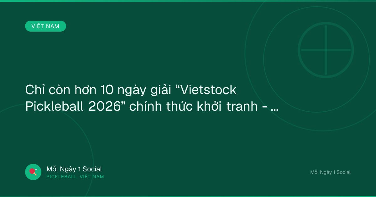 Chỉ còn hơn 10 ngày giải “Vietstock Pickleball 2026” chính thức khởi tranh - Fili.vn