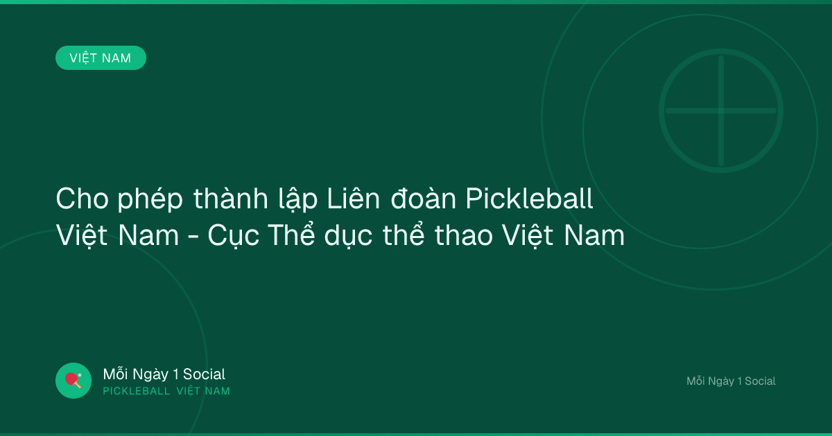 Cho phép thành lập Liên đoàn Pickleball Việt Nam - Cục Thể dục thể thao Việt Nam