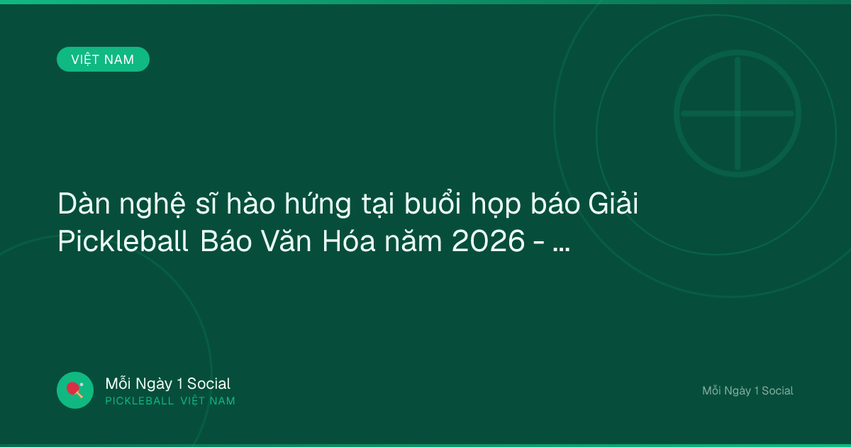 Dàn nghệ sĩ hào hứng tại buổi họp báo Giải Pickleball Báo Văn Hóa năm 2026 - Vietnam.vn