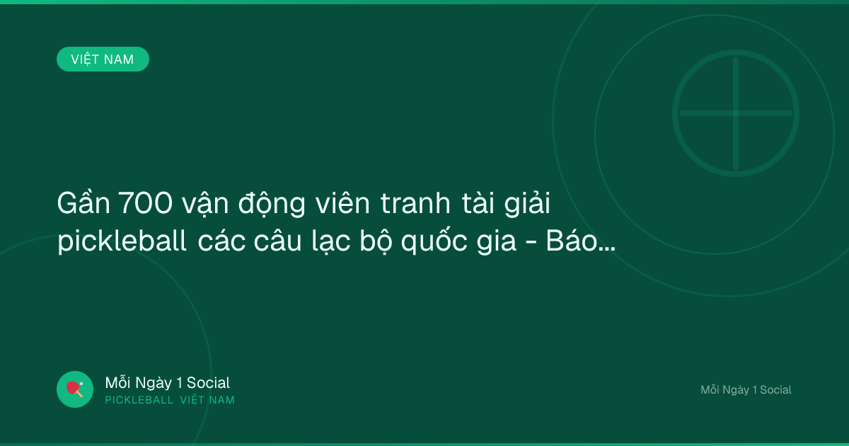 Gần 700 vận động viên tranh tài giải pickleball các câu lạc bộ quốc gia - Báo Quân đội nhân dân