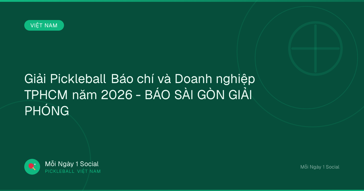 Giải Pickleball Báo chí và Doanh nghiệp TPHCM năm 2026 - BÁO SÀI GÒN GIẢI PHÓNG