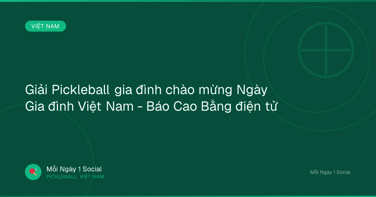 Giải Pickleball gia đình chào mừng Ngày Gia đình Việt Nam - Báo Cao Bằng điện tử