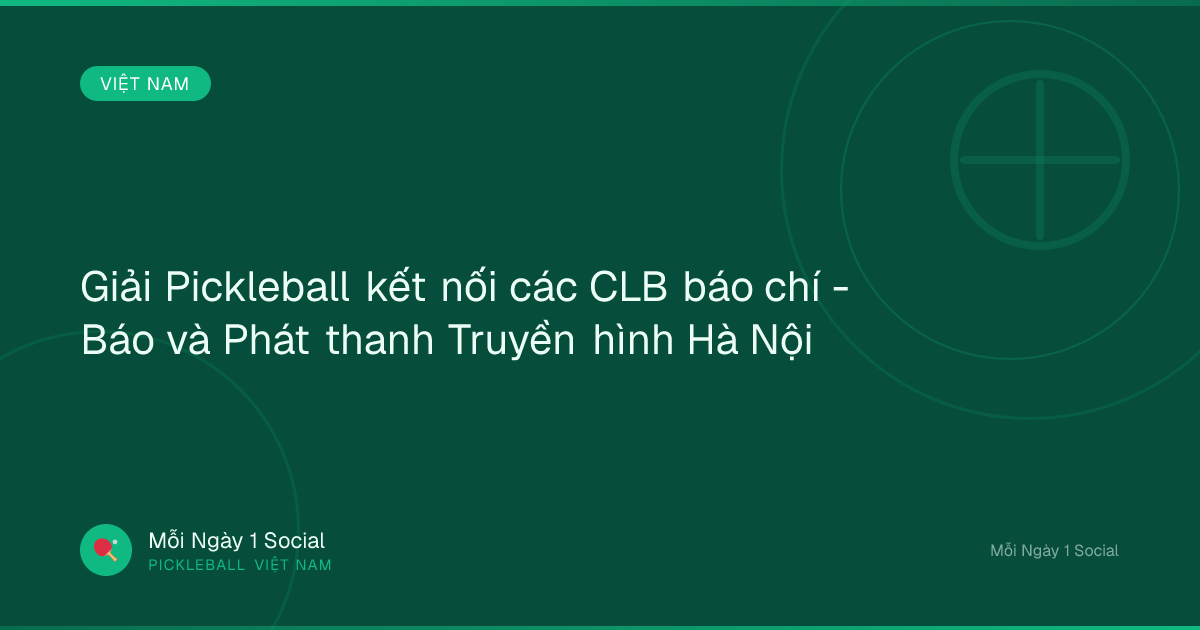 Giải Pickleball kết nối các CLB báo chí - Báo và Phát thanh Truyền hình Hà Nội