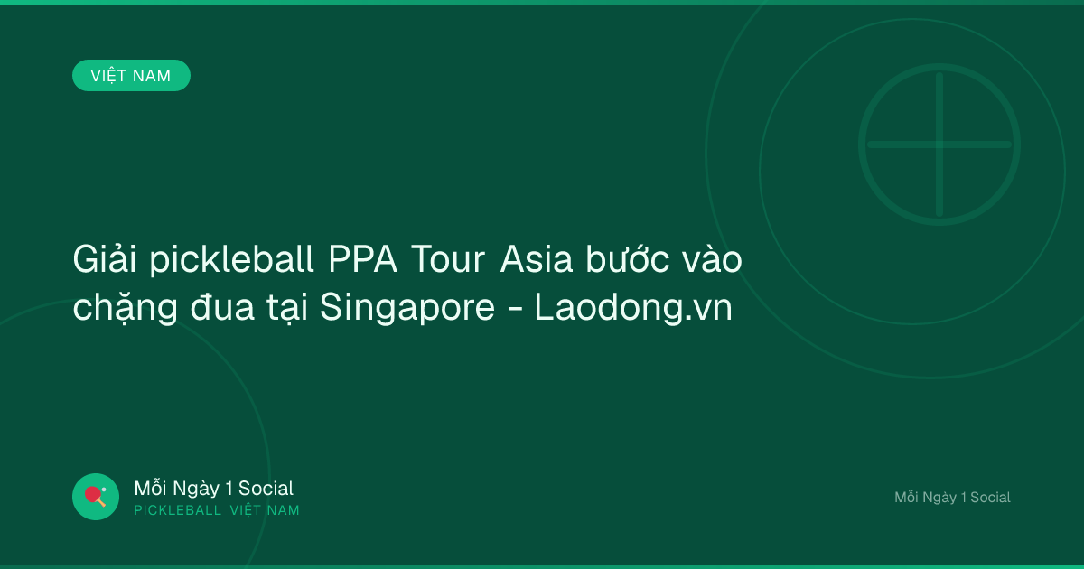 Giải pickleball PPA Tour Asia bước vào chặng đua tại Singapore - Laodong.vn