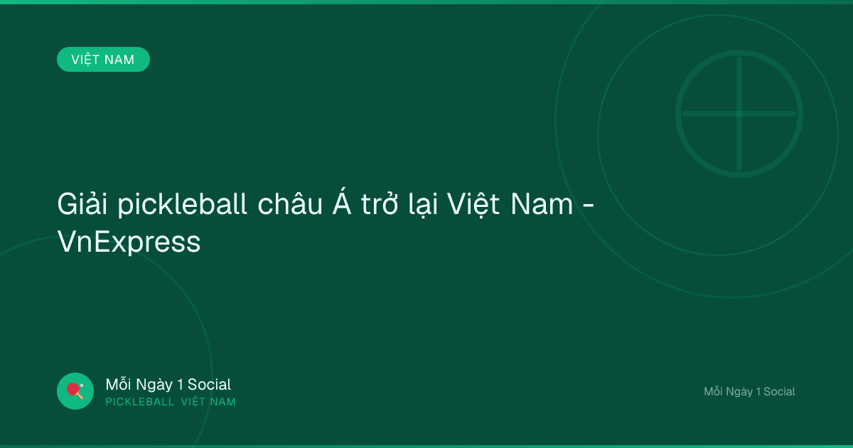 Giải pickleball châu Á trở lại Việt Nam - VnExpress