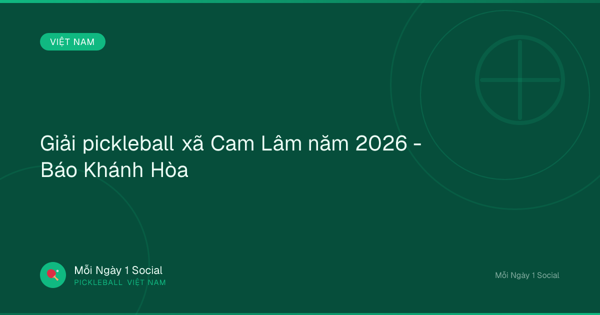 Giải pickleball xã Cam Lâm năm 2026 - Báo Khánh Hòa