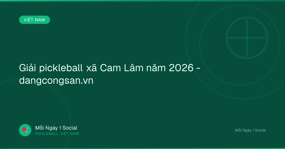 Giải pickleball xã Cam Lâm năm 2026 - dangcongsan.vn
