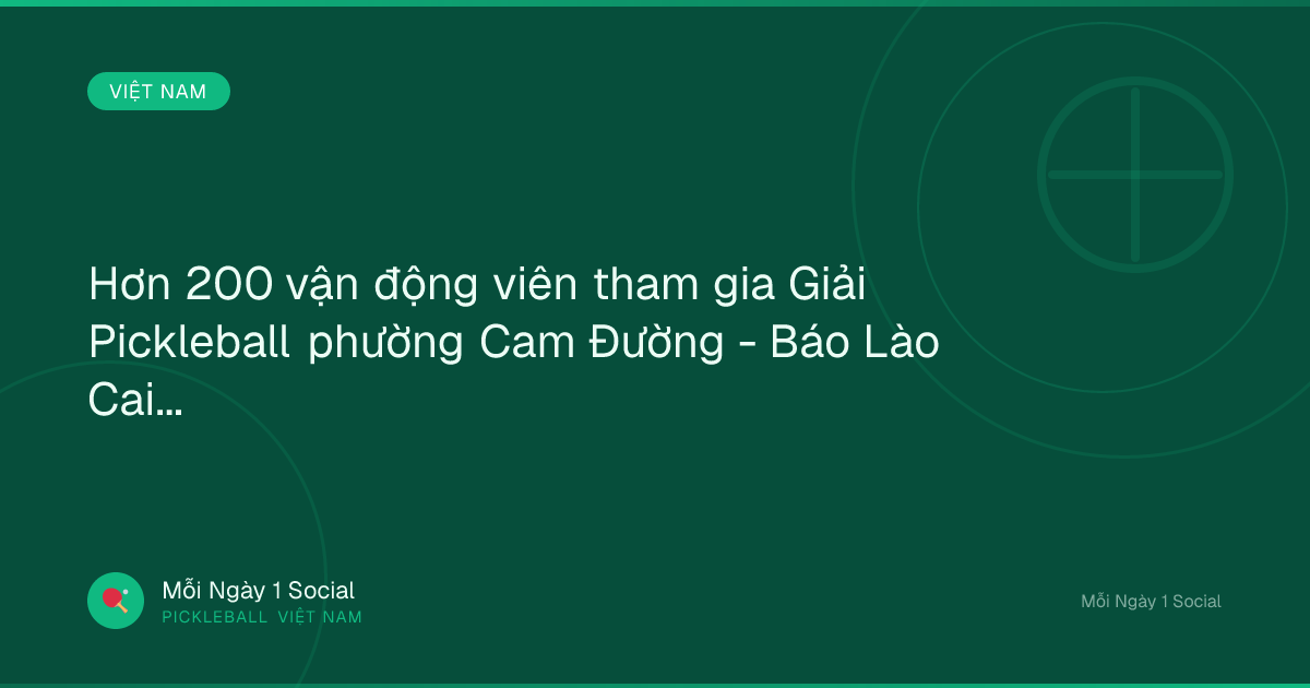 Hơn 200 vận động viên tham gia Giải Pickleball phường Cam Đường - Báo Lào Cai điện tử