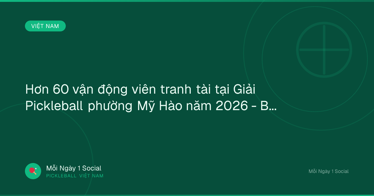 Hơn 60 vận động viên tranh tài tại Giải Pickleball phường Mỹ Hào năm 2026 - Báo Hưng Yên