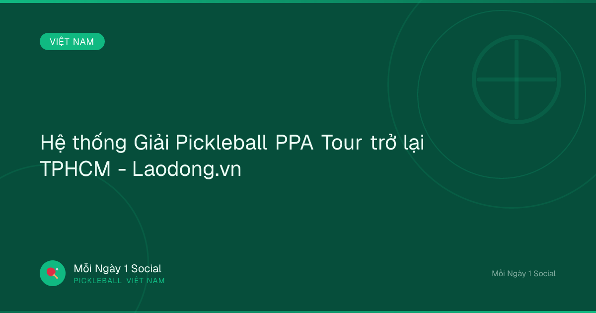 Hệ thống Giải Pickleball PPA Tour trở lại TPHCM - Laodong.vn