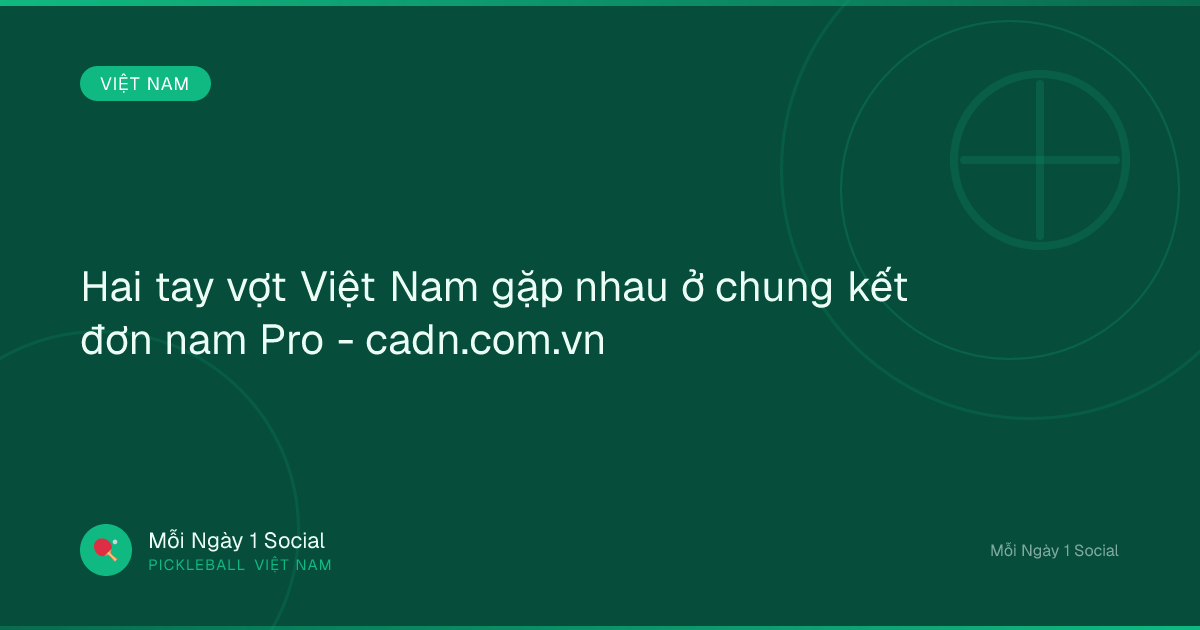Hai tay vợt Việt Nam gặp nhau ở chung kết đơn nam Pro - cadn.com.vn