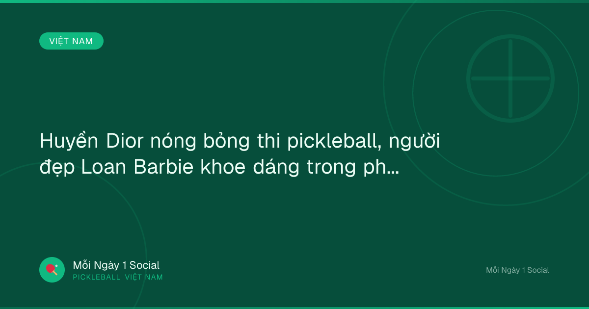 Huyền Dior nóng bỏng thi pickleball, người đẹp Loan Barbie khoe dáng trong phòng gym - Tin tức 24h