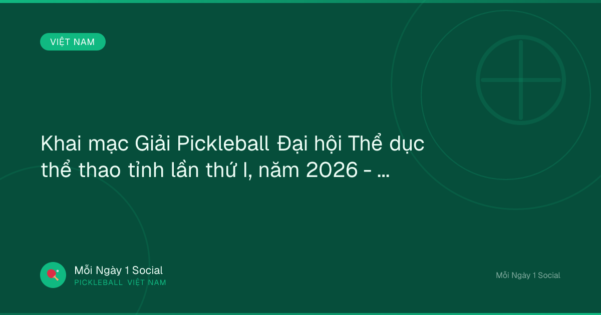 Khai mạc Giải Pickleball Đại hội Thể dục thể thao tỉnh lần thứ I, năm 2026 - baoninhbinh.org.vn