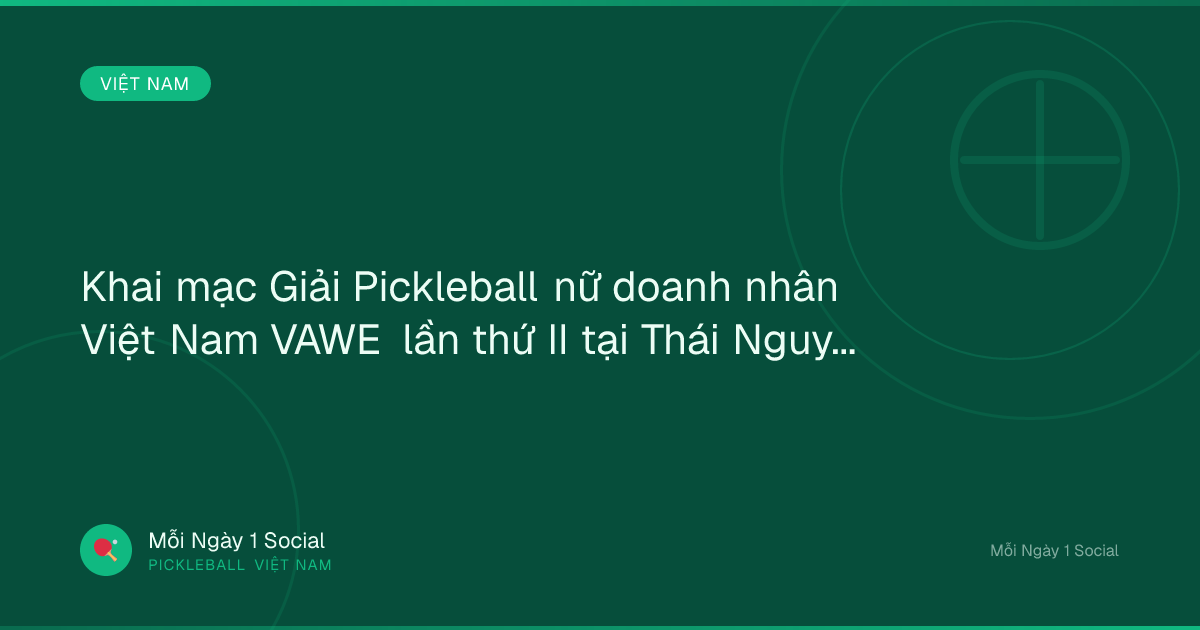 Khai mạc Giải Pickleball nữ doanh nhân Việt Nam VAWE lần thứ II tại Thái Nguyên - Vietnam.vn