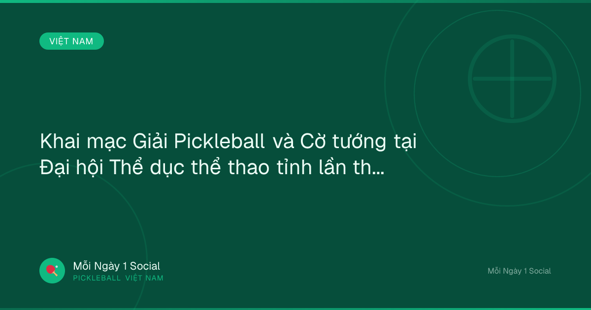 Khai mạc Giải Pickleball và Cờ tướng tại Đại hội Thể dục thể thao tỉnh lần thứ X - Báo Cao Bằng