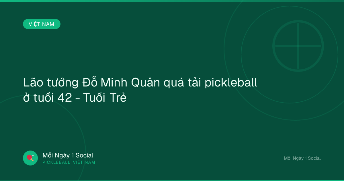 Lão tướng Đỗ Minh Quân quá tải pickleball ở tuổi 42 - Tuổi Trẻ